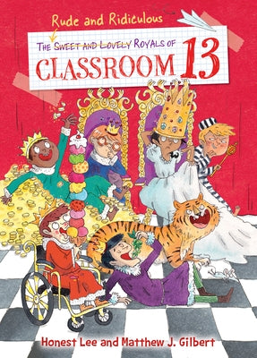 The Rude and Ridiculous Royals of Classroom 13 by Lee, Honest