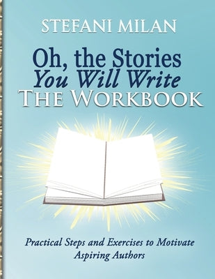 Oh, the Stories You Will Write: The Workbook by Milan, Stefani