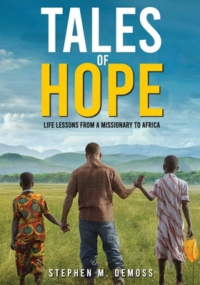 Tales of Hope: Life Lessons from a Missionary to Africa by DeMoss, Stephen M.