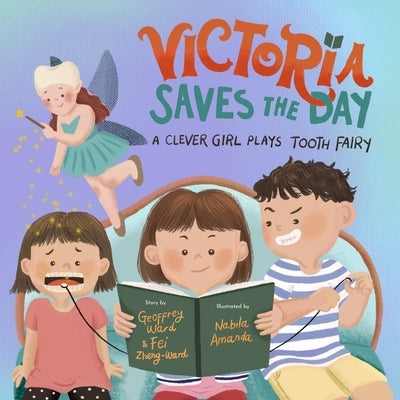 Victoria Saves the Day: A Clever Girl Plays Tooth Fairy by Ward, Geoffrey M.