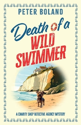 Death of a Wild Swimmer: an absolutely gripping British mystery full of twists by Boland, Peter