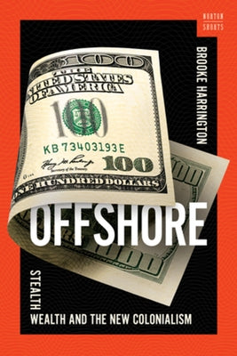 Offshore: Stealth Wealth and the New Colonialism by Harrington, Brooke