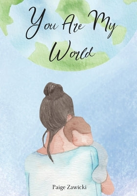 You Are My World by Zawicki, Paige