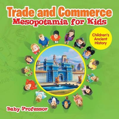 Trade and Commerce Mesopotamia for Kids Children's Ancient History by Baby Professor