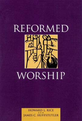 Reformed Worship by Rice, Howard L.