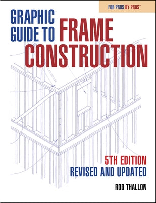 Graphic Guide to Frame Construction: Fifth Edition, Revised and Updated by Thallon, Rob