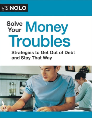 Solve Your Money Troubles: Strategies to Get Out of Debt and Stay That Way by Loftsgordon, Amy