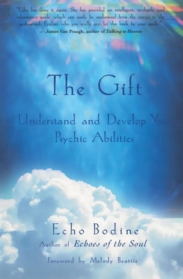 The Gift: Understand and Develop Your Psychic Abilities by Bodine, Echo