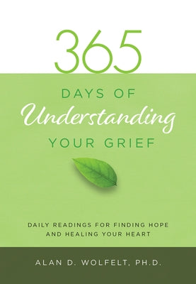365 Days of Understanding Your Grief by Wolfelt, Alan