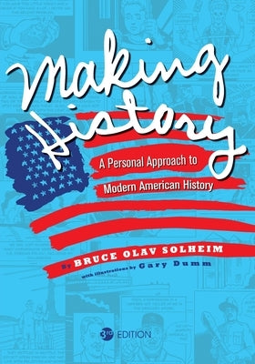 Making History: A Personal Approach to Modern American History by Solheim, Bruce