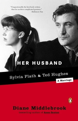 Her Husband: Ted Hughes and Sylvia Plath--A Marriage by Middlebrook, Diane
