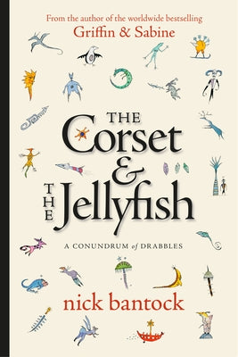 The Corset & the Jellyfish: A Conundrum of Drabbles by Bantock, Nick