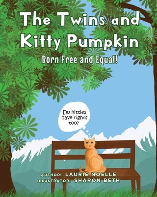 The Twins and Kitty Pumpkin: Born Free and Equal! by Noelle, Laurie