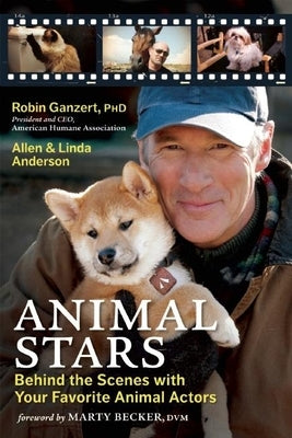 Animal Stars: Behind the Scenes with Your Favorite Animal Actors by Ganzert, Robin