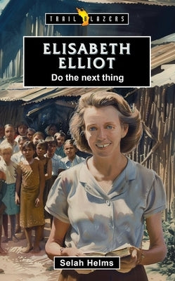 Elisabeth Elliot: Do the Next Thing by Helms, Selah