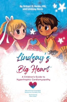 Lindsay's Big Heart: A Children's Guide to Hypertrophic Cardiomyopathy by Naidu, Srihari S.