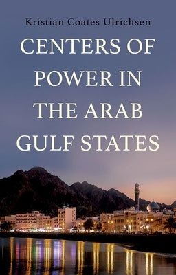 Centers of Power in the Arab Gulf States by Ulrichsen, Kristian Coates