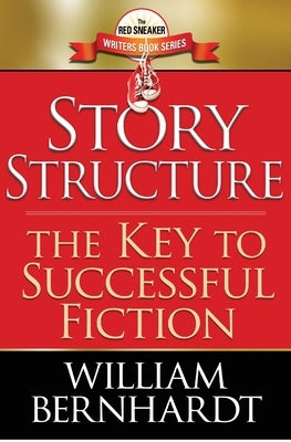 Story Structure: The Key to Successful Fiction by Bernhardt, William