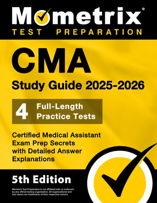 CMA Study Guide 2025-2026 - 4 Full-Length Practice Tests, Certified Medical Assistant Exam Prep Secrets with Detailed Answer Explanations: [5th Editio by Bowling, Matthew