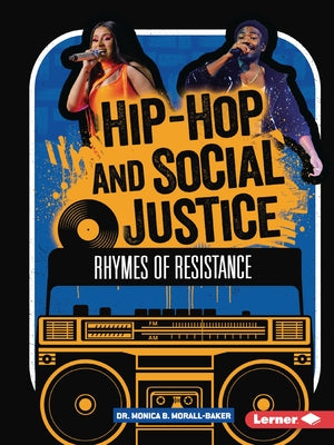 Hip-Hop and Social Justice: Rhymes of Resistance by Morall-Baker, Monica B.