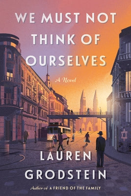 We Must Not Think of Ourselves by Grodstein, Lauren