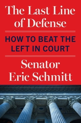The Last Line of Defense: How to Beat the Left in Court by Schmitt, Eric