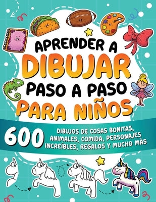 Aprender a dibujar paso a paso para niños: 600 dibujos de cosas bonitas, animales, comida, personajes increíbles, regalos y mucho más. by Special Art Learning