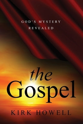 The Gospel: God's Mystery Revealed by Howell, Kirk