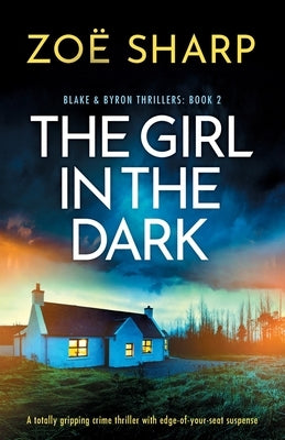 The Girl in the Dark: A totally gripping crime thriller with edge-of-your-seat suspense by Sharp, Zo&#235;