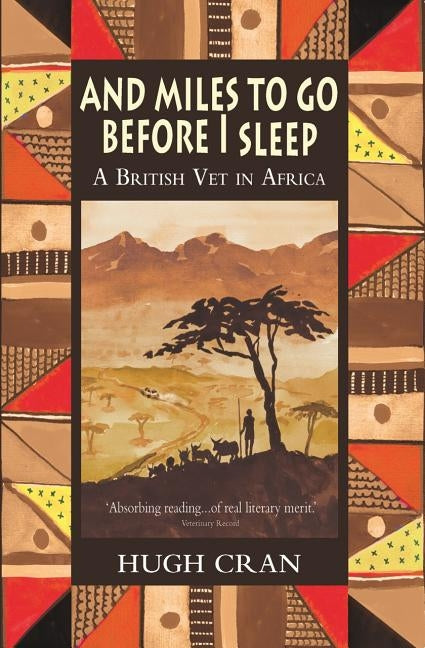 And Miles To Go Before I Sleep: A British Vet in Africa by Cran, Hugh