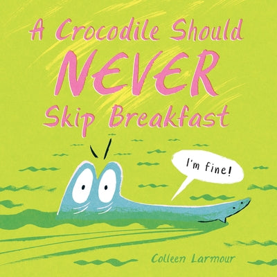A Crocodile Should Never Skip Breakfast by Larmour, Colleen