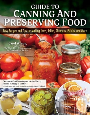 Guide to Canning and Preserving Food: Easy Recipes and Tips for Making Jams, Jellies, Chutneys, Pickles, and More by Wilson, Carol