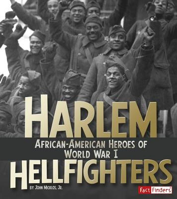 Harlem Hellfighters: African-American Heroes of World War I by Micklos Jr, John