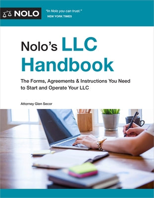 Nolo's LLC Handbook: The Forms, Agreements and Instructions You Need to Start and Operate Your LLC by Glen, Secor