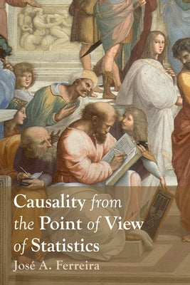 Causality from the Point of View of Statistics by Ferreira, Jos&#195;&#169; A.