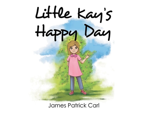 Little Kay's Happy Day by Carl, James Patrick