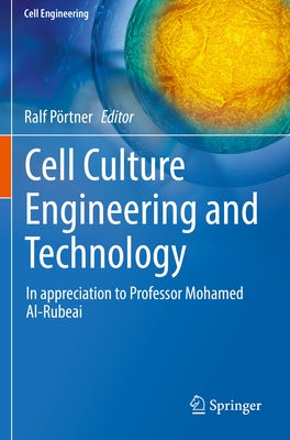 Cell Culture Engineering and Technology: In Appreciation to Professor Mohamed Al-Rubeai by P&#246;rtner, Ralf