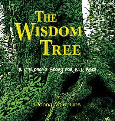 The Wisdom Tree: A Children's Story for All Ages by Valentine, Donna