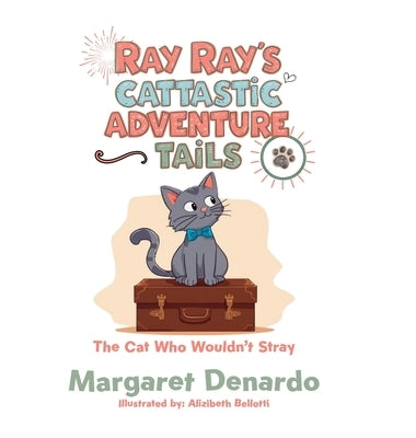 Ray Ray's Cattastic Adventure Tails: The Cat Who Wouldn't Stray by DeNardo, Margaret