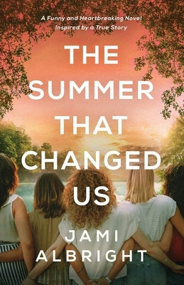 The Summer That Changed Us by Albright, Jami