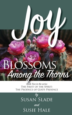 Joy: Blossoms Among the Thorns by Slade, Susan