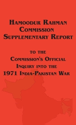 Hamoodur Rahman Commission of Inquiry Into the 1971 India-Pakistan War, Supplementary Report by Government of Pakistan