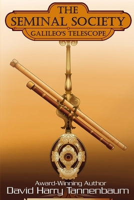 The Seminal Society - Galileo's Telescope by Tannenbaum, David Harry