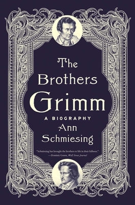The Brothers Grimm: A Biography by Schmiesing, Ann