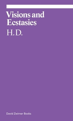 Visions and Ecstasies: Selected Essays by H. D.