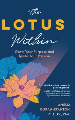 The LOTUS Within: Grow Your Purpose and Ignite Your Passion by Duran-Stanton, Amelia