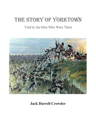 The Story of Yorktown: Told By the Men Who Were There by Crowder, Darrell