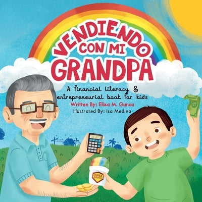 Vendiendo Con Mi Grandpa: A Spanglish Story - A Financial Literacy & Entrepreneurial Book for Children by Garza, Eliza M.