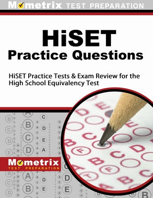 Hiset Practice Questions: Hiset Practice Tests & Exam Review for the High School Equivalency Test by Mometrix High School Equivalency Test Te