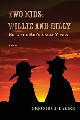 Two Kids: Willie and Billy: Billy the Kid's Early Years by Lalire, Gregory J.